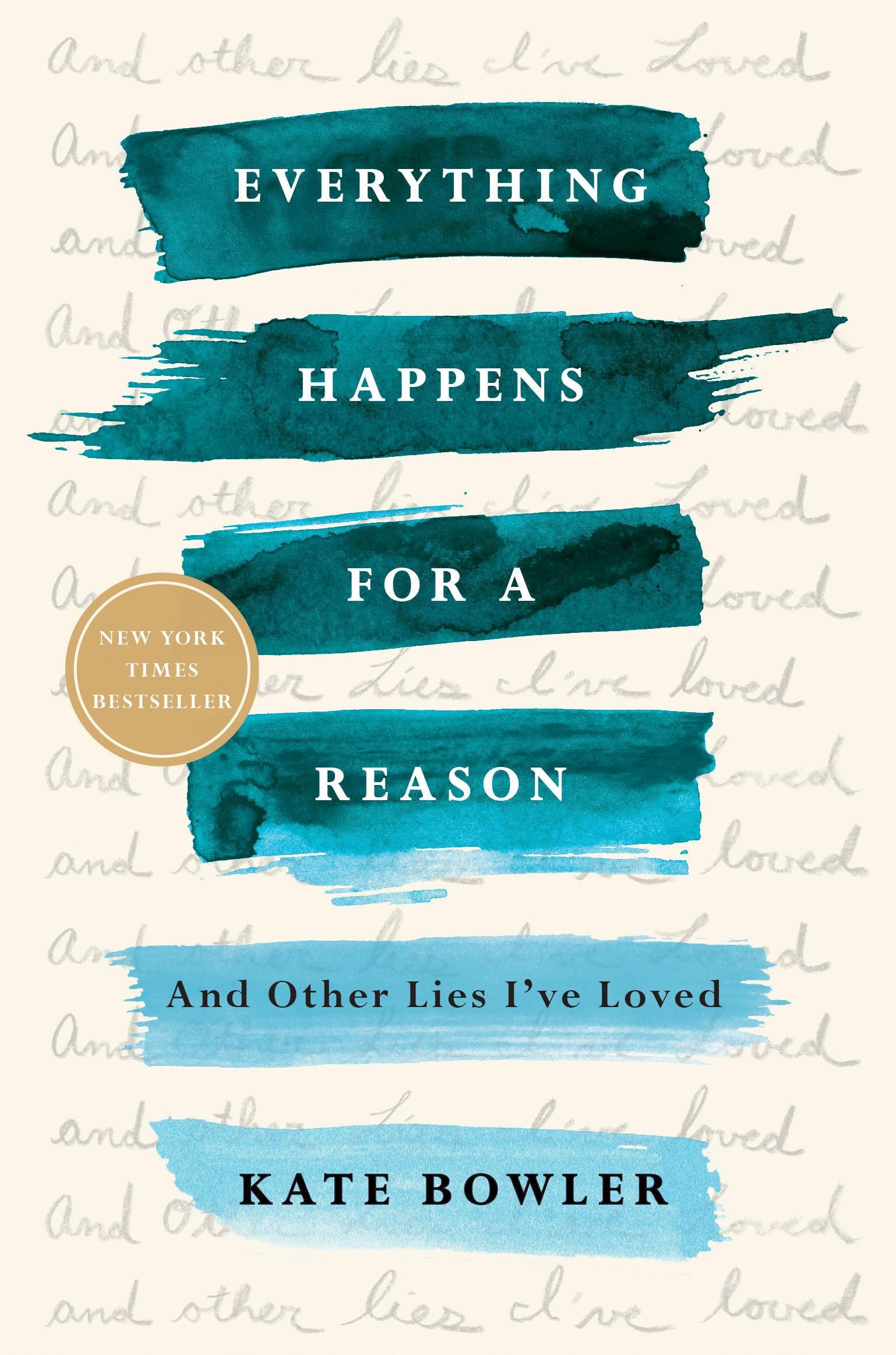 Cover of Everything Happens for a Reason: And Other Lies I've Loved by Kate Bowler