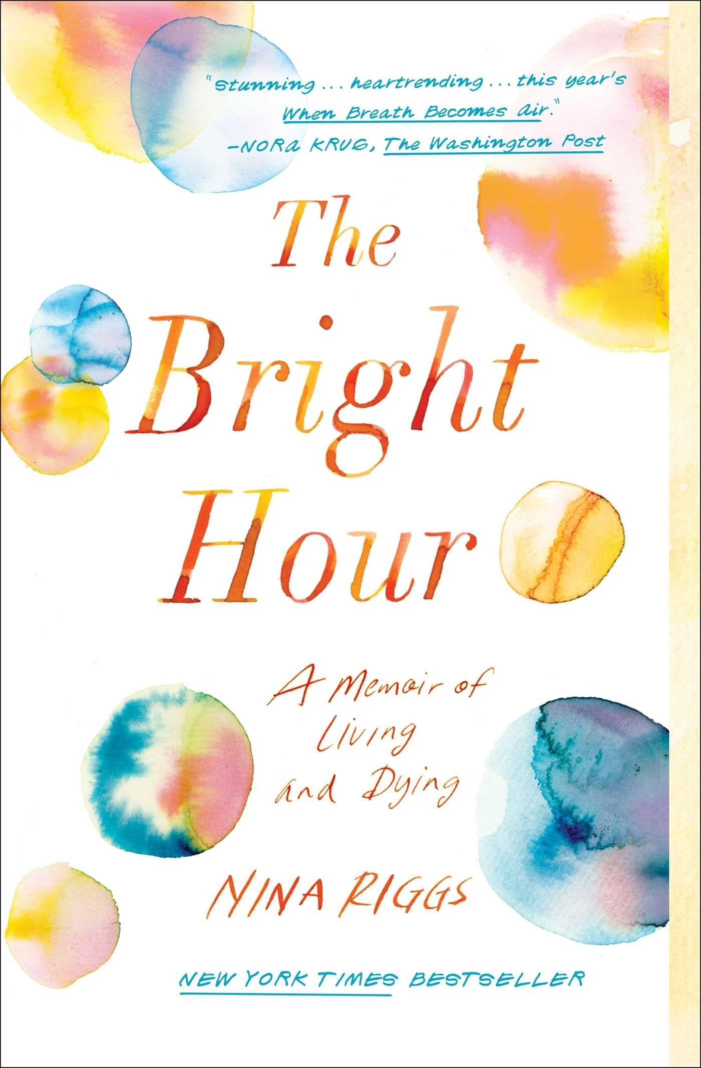 Cover of The Bright Hour: A Memoir of Living and Dying by Nina Riggs