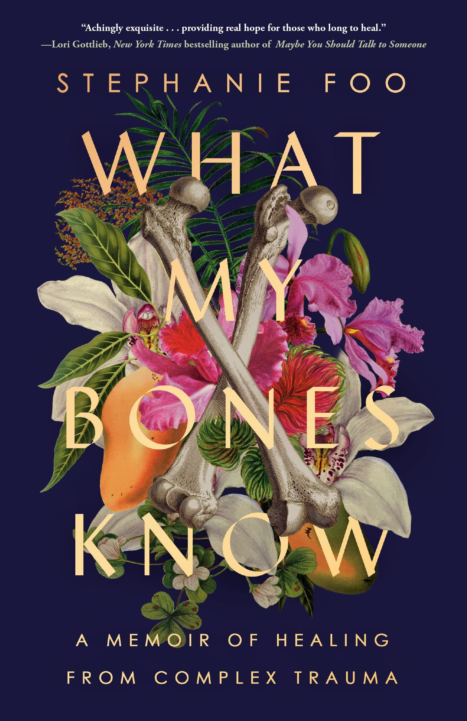 Cover of What My Bones Know: A Memoir of Healing from Complex Trauma by Stephanie Foo
